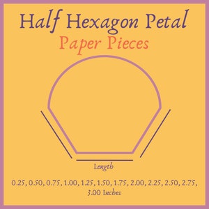 May include: A diagram of a half hexagon petal shape in purple, with the words "Half Hexagon Petal Paper Pieces" in purple and orange. The length is labeled, with measurements from 0.64 cm to 7.62 cm.