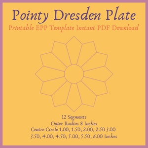May include: A digital template for a Pointy Dresden Plate, featuring a floral design with 12 segments. The outer radius is 8 inches, with center circle sizes ranging from 1.00 to 6.00 inches. The text reads "Printable EPP Template Instant PDF Download."
