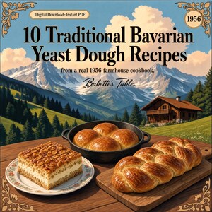 May include: A digital download PDF titled 10 Traditional Bavarian Yeast Dough Recipes from a real 1956 farmhouse cookbook by Babette's Table, featuring a square nut cake, a round pan of golden rolls, and a braided loaf on a wooden table.