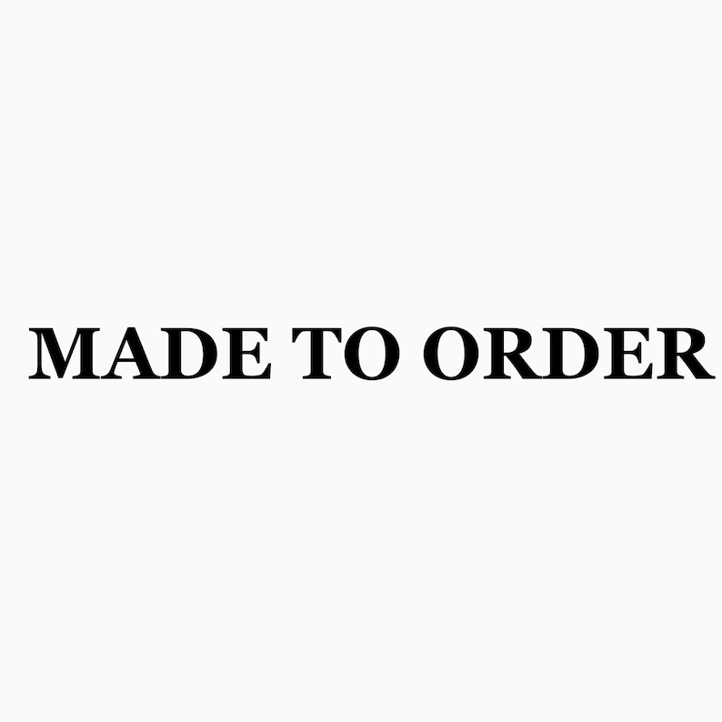 May include: The text MADE TO ORDER is displayed in a bold, black, serif font against a plain white background. The letters are capitalized and centered, providing a clear and legible notification regarding the production status of an item.