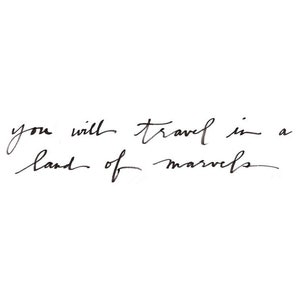 May include: Handwritten quote in black ink that reads "you will travel in a land of marvels".