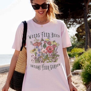 Untame Your Garden shirt, Weeds Feed Bees Conservation Tee for Naturalists, Environmentalists, and Gardeners Who Have Other Things To Do