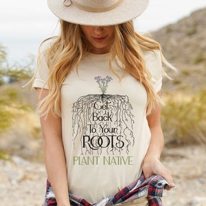 Plant Native, Get Back to Your Roots tee, Nature t-shirt for conservation, Environmental science gift for ecological teachers & gardeners.