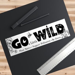 Go a Little Wild Bumper Sticker, Native Plants, Go green, Save the Bees, Conservation Environmental Naturalist habitat gift for Mom gardener Bild 5