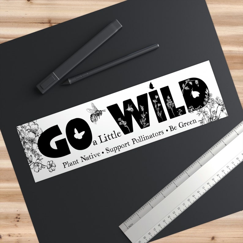 Go a Little Wild Bumper Sticker, Native Plants, Go green, Save the Bees, Conservation Environmental Naturalist habitat gift for Mom gardener Bild 5