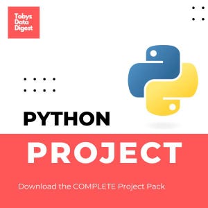 May include: A graphic with the text "PYTHON PROJECT" in bold, black letters. The Python logo, a blue and yellow snake, is on the right. The top left corner has a red square with the text "Tobys Data Digest". Below the text is a red banner with the text "Download the COMPLETE Project Pack".