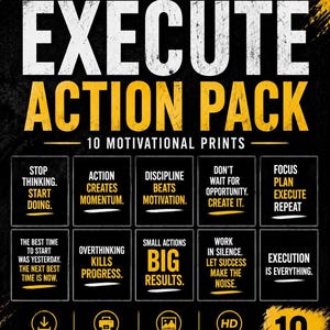 May include: Motivational poster with the words "EXECUTE ACTION PACK" in white and yellow on a black background. The poster includes 10 motivational prints with phrases like "Stop Thinking. Start Doing" and "Small Actions Big Results."