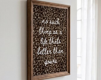 Leopard Quote Wall Art, "No Such Thing as a Life That's Better Than Yours" Typography Poster, Brown Animal Print Decor, UNFRAMED