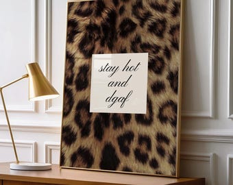 Stay Hot and DGAf Quote Wall Art, Leopard Fur Background, Elegant Black Script Typography, Bold Maximalist Bedroom Decor, UNFRAMED