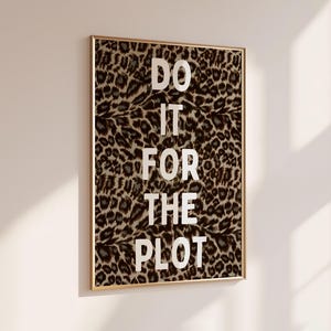 Do It For The Plot Leopard Print Typography Poster, Trendy Maximalist Quote Wall Art, Bold Cheetah Print Decor UNFRAMED