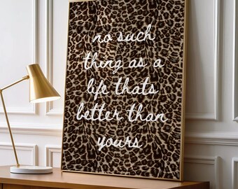 Leopard Quote Wall Art, "No Such Thing as a Life That's Better Than Yours" Typography Poster, Brown Animal Print Decor, UNFRAMED
