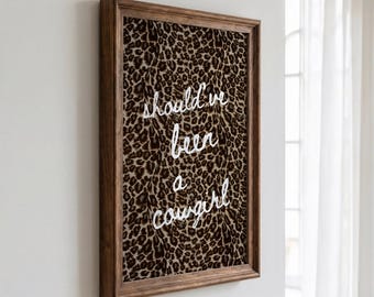 Should've Been a Cowgirl Quote Wall Art, White Script Typography  Leopard Print, Western Inspired Maximalist Decor, UNFRAMED