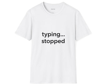 Typing Stopped Shirt Funny Texting Tee, Message Anxiety T-Shirt, Introvert Humor Top, Minimalist Text Shirt, Gen Z Humor