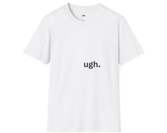 ugh. T-Shirt | minimal text tee, sarcastic grunge slogan