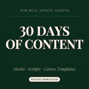 May include: A dark green graphic with the text "FOR REAL ESTATE AGENTS" at the top. The words "30 DAYS OF CONTENT" are in large, off-white letters. Below, it reads "Hooks · Scripts · Canva Templates" and "INSTANT DOWNLOAD".