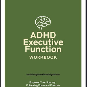 May include: A workbook titled "ADHD Executive Function Workbook" with a white brain graphic. The cover is olive green with white text. The text includes the email address breakthroughtransformnlp@gmail.com and the phrase "Empower Your Journey: Enhancing Focus and Function."