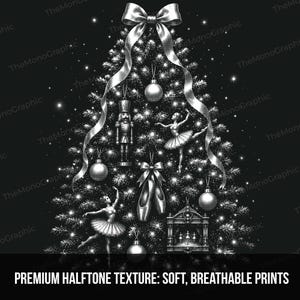 May include: A black and white graphic illustration of a Christmas tree decorated with a large top bow, round ornaments, a nutcracker, two ballerinas, ballet slippers, and a small stage. The text reads: PREMIUM HALFTONE TEXTURE: SOFT, BREATHABLE PRINTS.