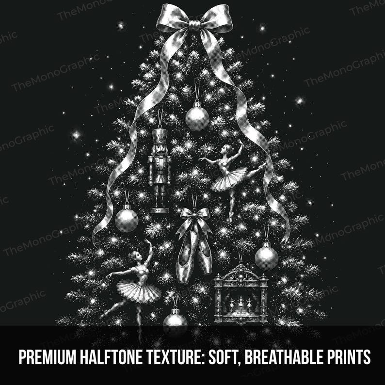 May include: A black and white graphic illustration of a Christmas tree decorated with a large top bow, round ornaments, a nutcracker, two ballerinas, ballet slippers, and a small stage. The text reads: PREMIUM HALFTONE TEXTURE: SOFT, BREATHABLE PRINTS.