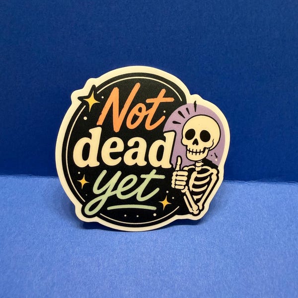 Not Dead Yet Sticker