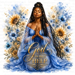 May include: A digital illustration of a person with long braided hair wearing a flowing blue off-the-shoulder dress, hands pressed together in prayer, surrounded by blue and yellow flowers, with the gold text God is my HELP centered below.