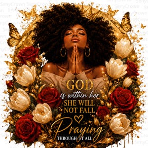 Puede incluir: Una ilustración digital de una persona con cabello oscuro rizado y aros dorados, manos juntas en oración. Rodeada de rosas rojas, tulipanes blancos y mariposas doradas. Texto: GOD is within her SHE WILL NOT FALL Praying THROUGH IT ALL.