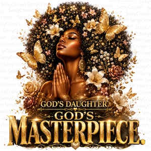 May include: A digital illustration of a person with dark skin and a large afro hairstyle adorned with gold butterflies and flowers. The person has hands pressed together in prayer. Text reads: GOD'S DAUGHTER. GOD'S MASTERPIECE. Gold accents throughout.