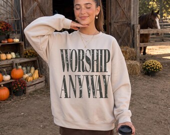 Worship Anyway Christian Sweatshirt, Faith Based Crewneck, Inspirational Christian Clothing
