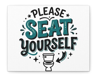 Please Seat Yourself Canvas | Bathroom Toilet Wall Art, Stretched Matte Print