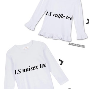 May include: Two white long-sleeve shirts. The top shirt has a ruffle at the bottom and the text "LS ruffle tee". The bottom shirt has the text "LS unisex tee".
