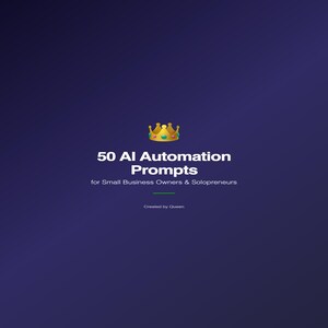 May include: A digital graphic on a dark blue background. The text reads "50 AI Automation Prompts for Small Business Owners & Solopreneurs" with a gold crown graphic above the text. The text "Created by Queen" is at the bottom.