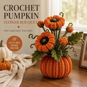 May include: A crochet pumpkin flower bouquet featuring orange pumpkin-shaped blossoms with dark brown centres, green leaves, and curly tendrils, all arranged in a large, ribbed orange crochet pumpkin base. Text reads CROCHET PUMPKIN FLOWER BOUQUET.