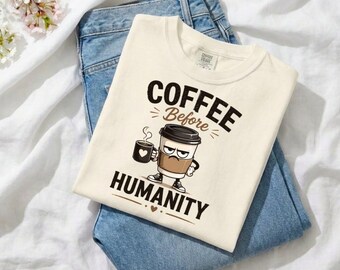 Coffee Before Humanity Shirt, Coffee Before People Tee, Funny Coffee Lover Gift, Sarcastic Caffeine Shirt