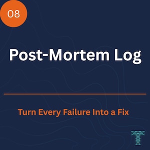 May include: A dark blue square graphic featuring an orange circle with the number 08 in white. The text Post-Mortem Log appears in white, followed by an orange horizontal line and the orange text Turn Every Failure Into a Fix at the bottom.