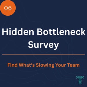May include: A dark blue graphic with a top-left orange circle containing the number 06. The text reads Hidden Bottleneck Survey, followed by an orange horizontal line and the text Find What's Slowing Your Team, with a small T logo at the bottom.