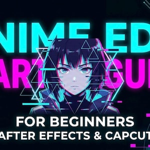 May include: A digital graphic with the text "ANIME EDIT START GUIDE" in teal and pink neon lettering. Below the text is an anime character illustration. The bottom of the graphic reads "FOR BEGINNERS AFTER EFFECTS & CAPCUT".