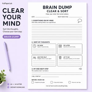 May include: A white paper planning sheet titled Brain Dump Clear & Sort with sections for Everything On My Mind, Sort My Thoughts, and My One Next Step. The layout includes lines for writing, checkboxes, and icons for tasks, plus text prompts.