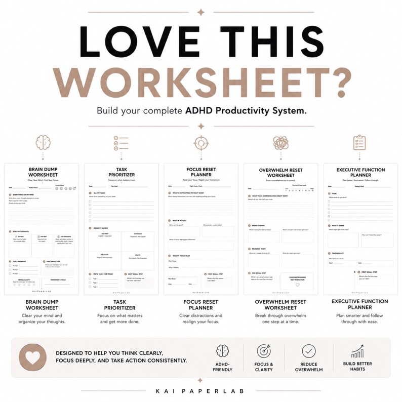 May include: A digital collection of five white productivity worksheets titled Brain Dump, Task Prioritizer, Focus Reset, Overwhelm Reset, and Executive Function Planner. The text reads Love This Worksheet? Build your complete ADHD Productivity System.