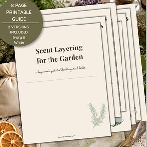 May include: An 8-page printable guide titled Scent Layering for the Garden, a beginner's guide to blending dried herbs. The document features ivory and white versions, dark text, and a line drawing of a sprig of rosemary on the cover page.
