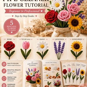 May include: A DIY pipe cleaner flower tutorial guide featuring a bouquet of crafted flowers including a red rose, pink tulip, white daisy, purple lavender, and yellow sunflower. The guide includes step-by-step instructions, images, and supplies.
