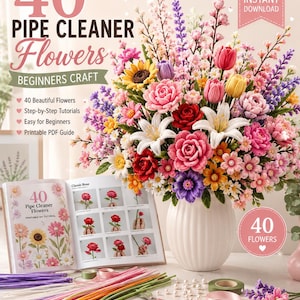 May include: A digital guide titled 40 Pipe Cleaner Flowers Beginners Craft featuring a large bouquet of colorful pipe cleaner flowers in a white vase, an open instructional book, various colored pipe cleaners, scissors, and craft beads.