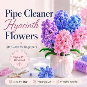 May include: A digital PDF guide titled Pipe Cleaner Hyacinth Flowers DIY Guide for Beginners featuring a bouquet of purple, blue, and pink pipe cleaner hyacinth flowers in a white ribbed vase with a pink ribbon, scissors, and pipe cleaner rolls.