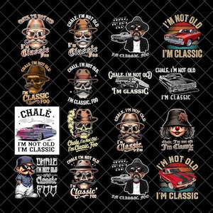 Chale I'm Not Old PNG Bundle, I'm Classic Foo png, Funny Cholo Chicano Lowrider png, Casual Crewneck png