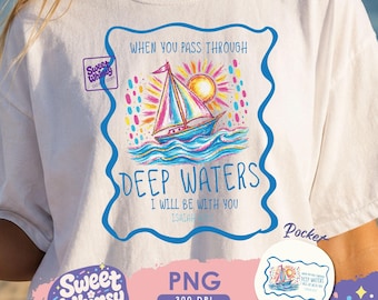 When You Pass Through Deep Waters PNG, Isaiah 43:2 Christian PNG, Bible Verse Shirt Design, Digital Download, Sailboat Sublimation