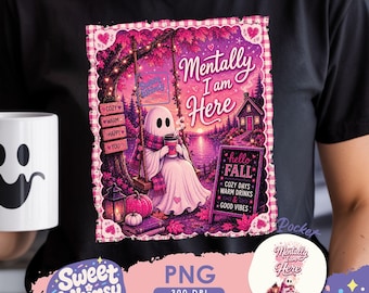 Mentally I Am Here PNG, Summerween Ghost PNG, Funny Fall Ghost Sublimation Design, Cozy Autumn Halloween, Trendy Spooky Season Shirt Design