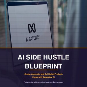 May include: A digital marketing guide titled "AI Side Hustle Blueprint" with the text "Create, Automate, and Sell Digital Products Faster with Generative AI." The cover features a laptop screen displaying the "AI Gateway" logo.