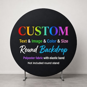 May include: A black circular polyester fabric backdrop featuring an elastic band. The text reads: CUSTOM, Text & Image & Color & Size, Round Backdrop, Polyester fabric with elastic band, Not included round stand. The letters are multicolored.