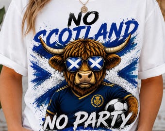 Scottish Highland Cow PNG, No Scotland No Party Football Fan Shirt Design, Scotland Soccer Supporter Graphic, Instant Download