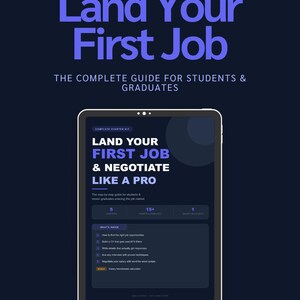 May include: A digital tablet displays the text "Land Your First Job & Negotiate Like a Pro." The tablet is set against a dark blue background with the words "Land Your First Job" in large, light blue letters above. The image is a guide for students and graduates.