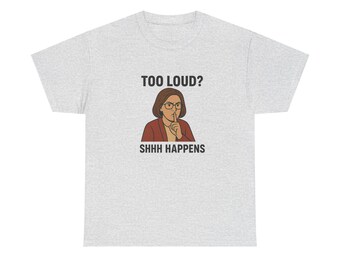 Too Loud? Shhh Happens T-Shirt | Funny Quiet Librarian Tee