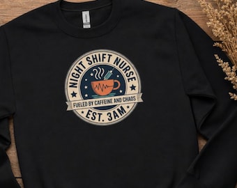 Night Shift Nurse Sweatshirt, Fueled By Caffeine And Chaos Crewneck, Est 3am Badge Nurse Gift